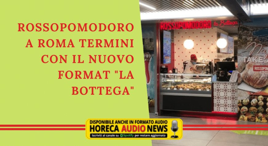 Rossopomodoro a Roma Termini con il nuovo format "La Bottega"