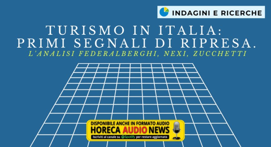 Turismo in Italia: primi segnali di ripresa. L'analisi Federalberghi, Nexi, Zucchetti