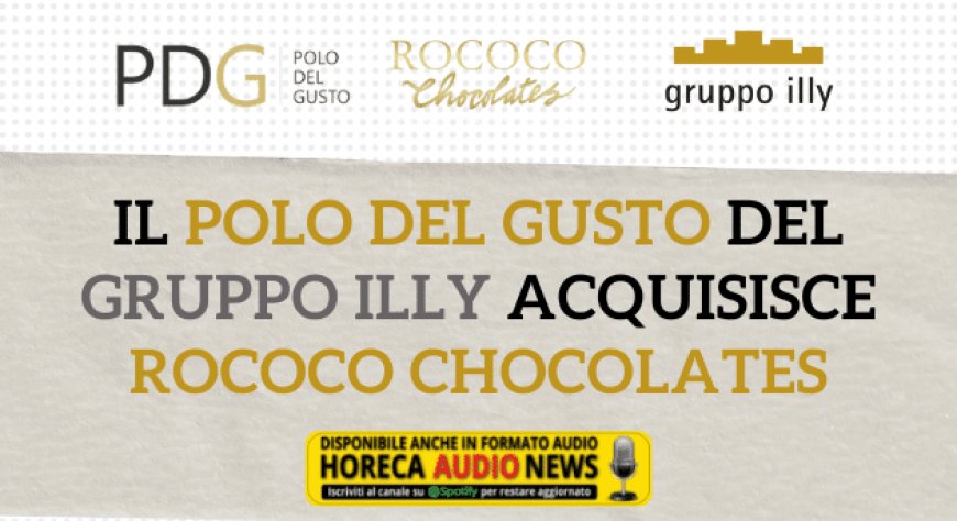 Il Polo del Gusto del Gruppo Illy acquisisce Rococo Chocolates
