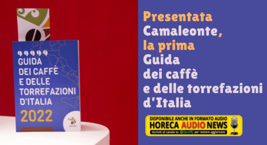 Presentata Camaleonte, la prima Guida dei caffè e delle torrefazioni d’Italia