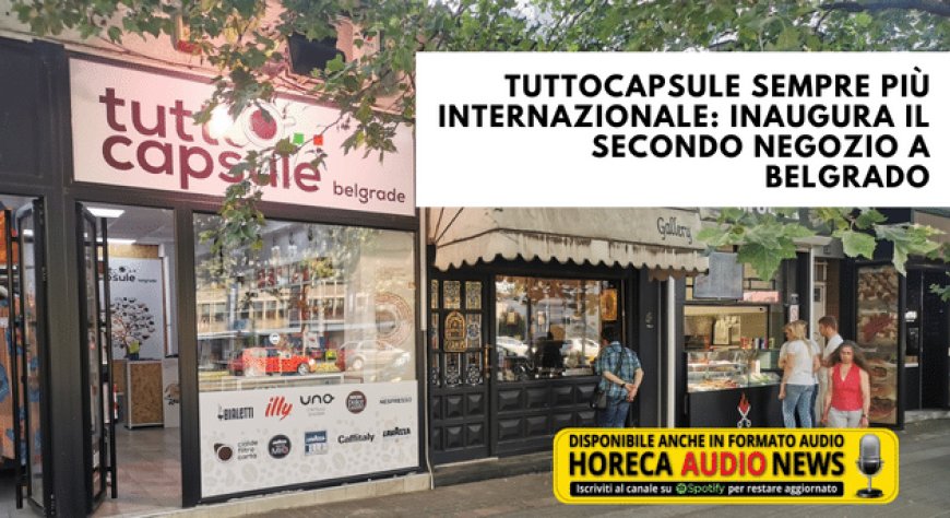 Tuttocapsule sempre più internazionale: inaugura il secondo negozio a Belgrado