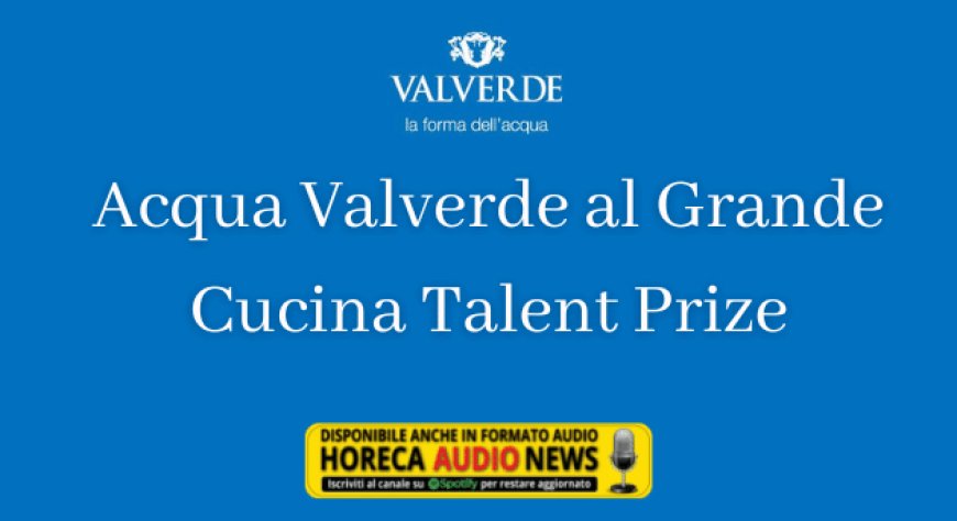 Acqua Valverde al Grande Cucina Talent Prize