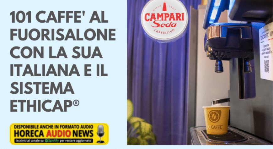 101 CAFFE' al Fuorisalone con la sua Italiana e il sistema ETHICAP®
