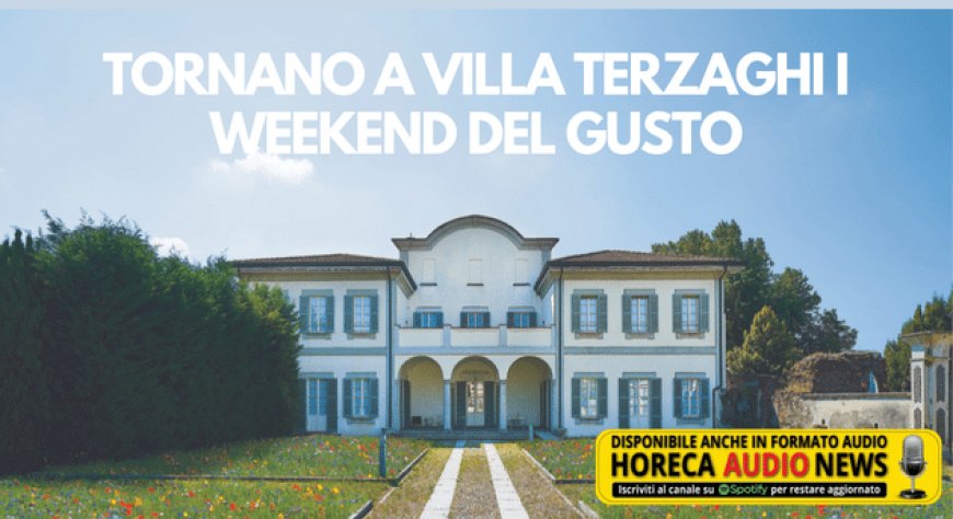 Tornano a Villa Terzaghi i Weekend del Gusto