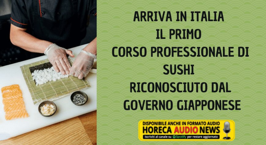 Arriva in Italia il primo corso professionale di sushi riconosciuto dal governo giapponese