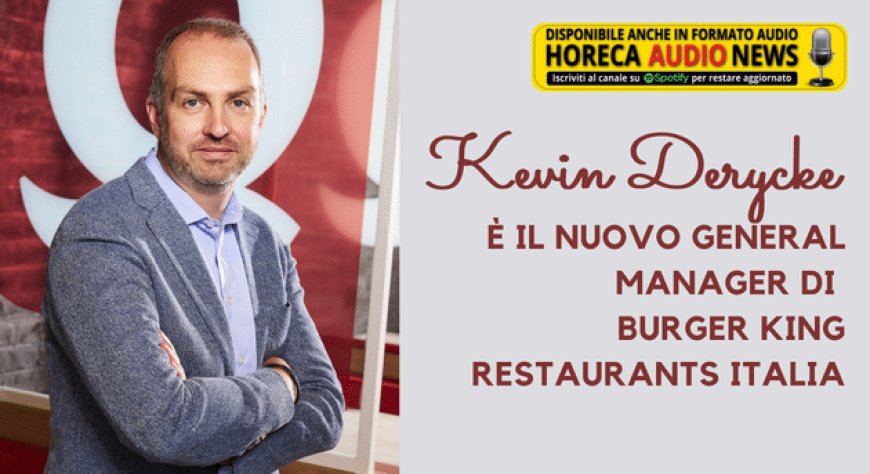 Kevin Derycke è il nuovo General Manager di Burger King Restaurants Italia