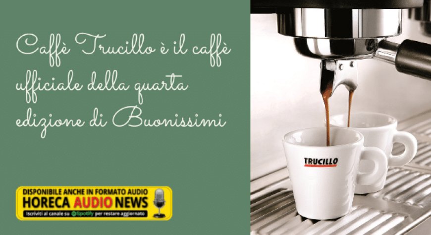 Caffè Trucillo è il caffè ufficiale della quarta edizione di Buonissimi