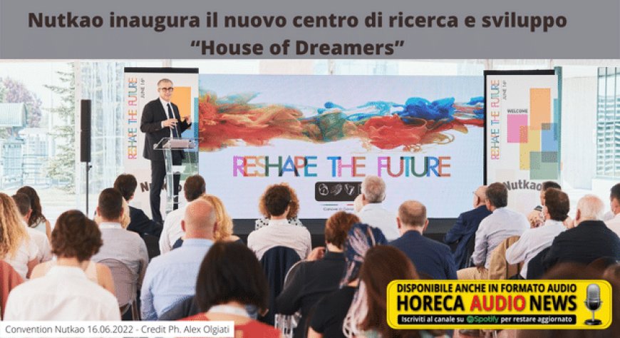 Nutkao inaugura il nuovo centro di ricerca e sviluppo “House of Dreamers”