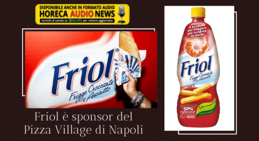 Friol è sponsor del Pizza Village di Napoli