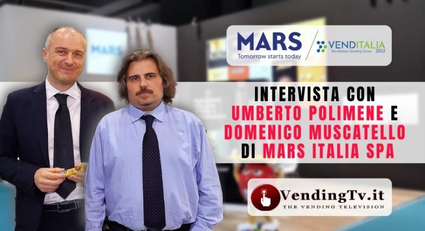 VendingTv a Venditalia 2022. Intervista con Umberto Polimene e Domenico Muscatello di Mars