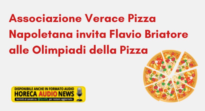 Associazione Verace Pizza Napoletana invita Flavio Briatore alle Olimpiadi della Pizza