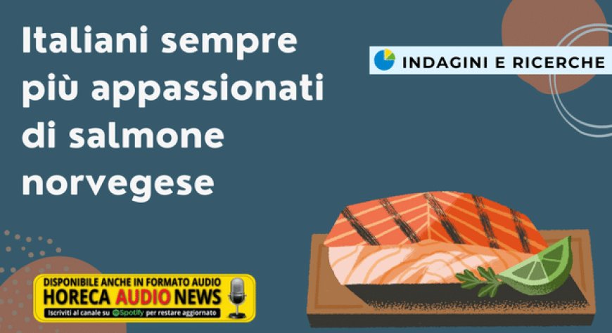 Italiani sempre più appassionati di salmone norvegese
