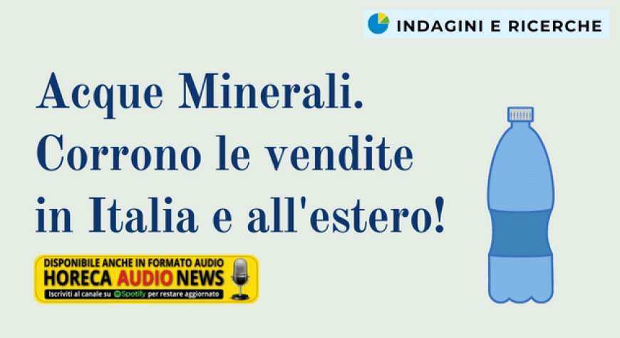 Acque Minerali. Corrono le vendite in Italia e all'estero!