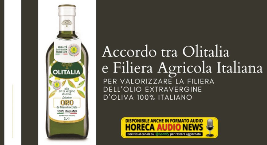 Accordo tra Olitalia e Filiera Agricola Italiana per valorizzare la filiera dell’olio extravergine d’oliva 100% italiano 