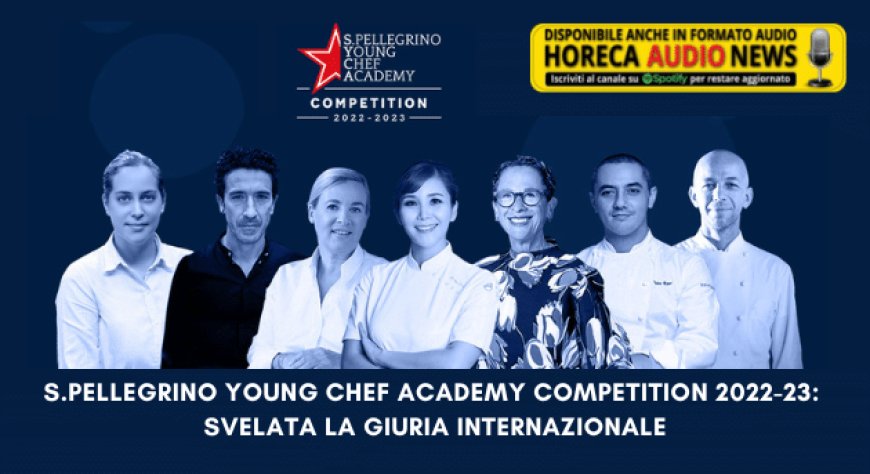 S.Pellegrino Young Chef Academy Competition 2022-23: svelata la giuria internazionale