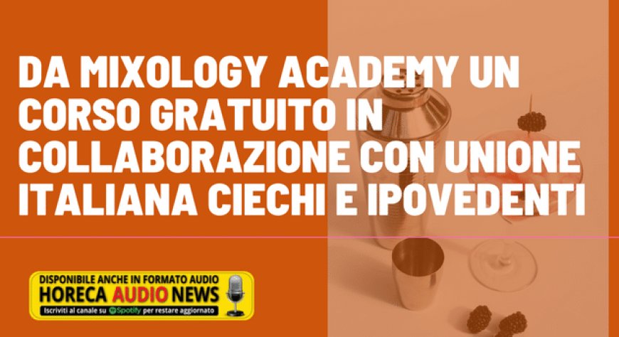 Da Mixology Academy un corso gratuito in collaborazione con Unione Italiana Ciechi e Ipovedenti