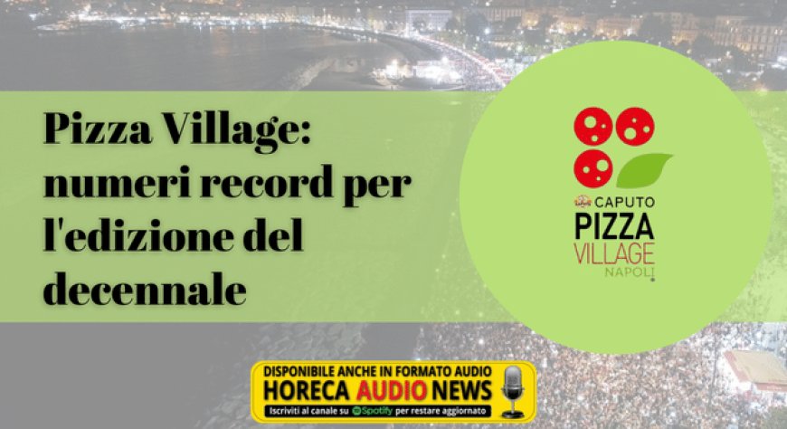 Pizza Village: numeri record per l'edizione del decennale
