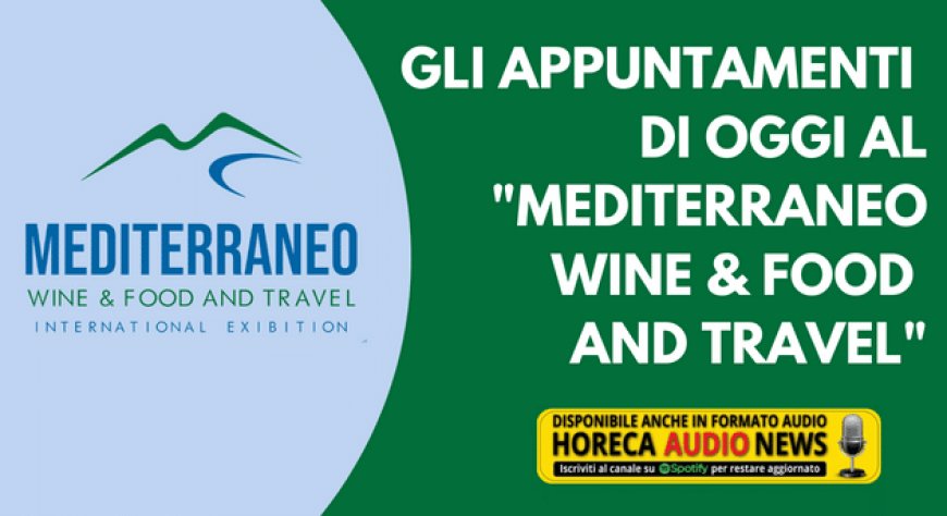 Gli appuntamenti di oggi al "Mediterraneo wine & food and travel"