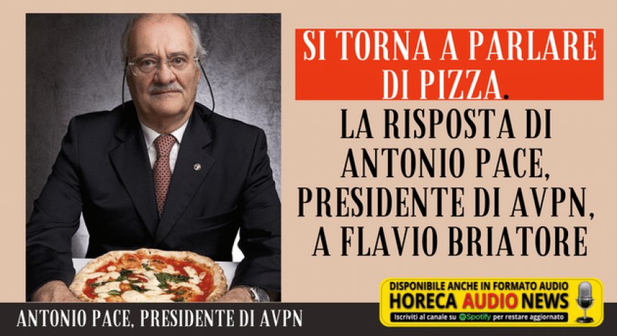 Si torna a parlare di pizza. La risposta di Antonio Pace, presidente di AVPN, a Flavio Briatore