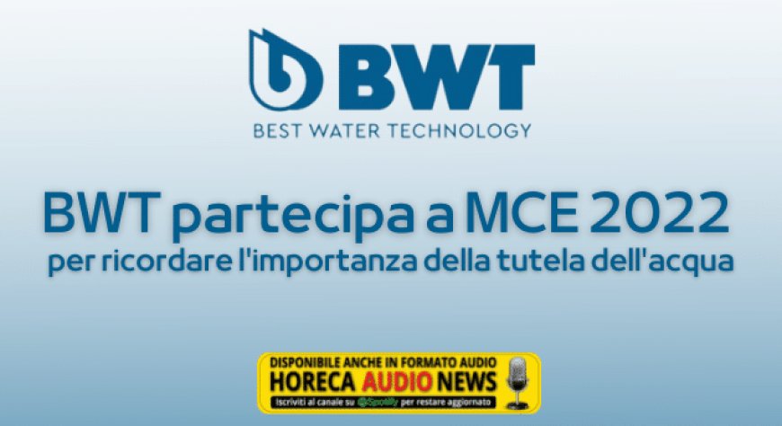 BWT partecipa a MCE 2022 per ricordare l'importanza della tutela dell'acqua
