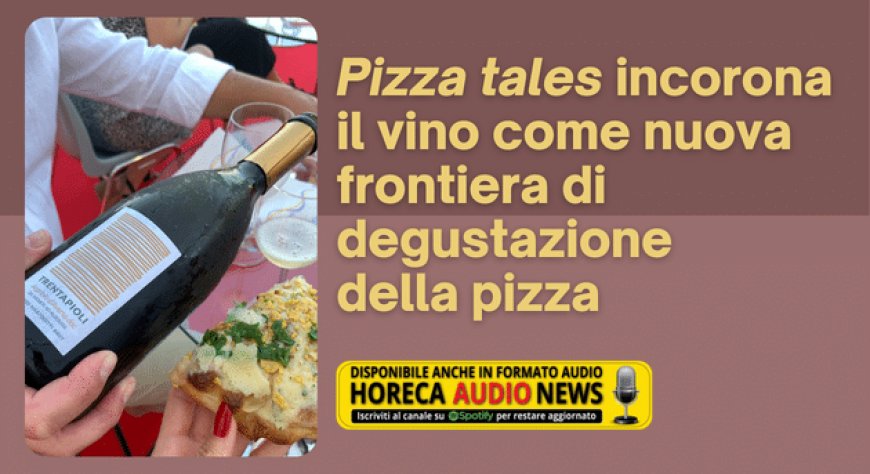 Pizza tales incorona il vino come nuova frontiera di degustazione della pizza