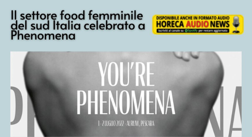 Il settore food femminile del sud Italia celebrato a Phenomena