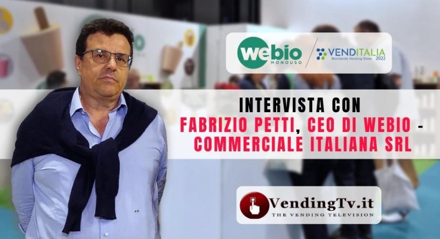 VendingTv a Venditalia 2022. Intervista con Fabrizio Petti di We Bio - Commerciale Italiana