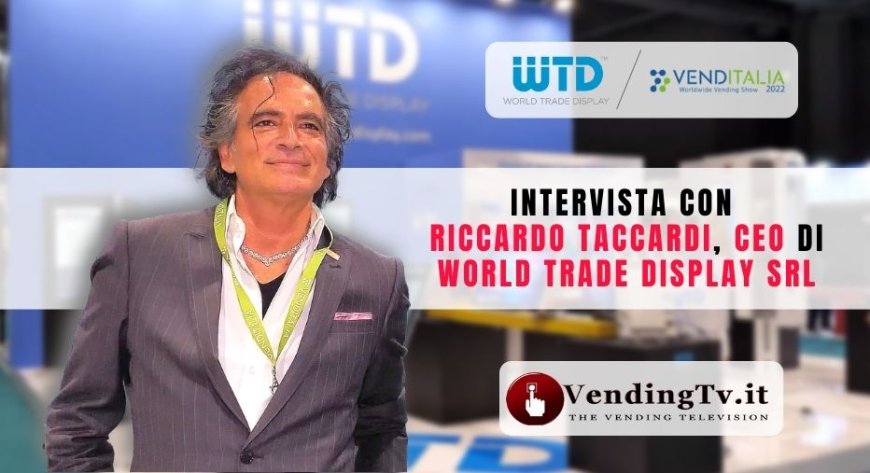 VendingTv a Venditalia 2022. Intervista con Riccardo Taccardi di WTD - World Trade Display
