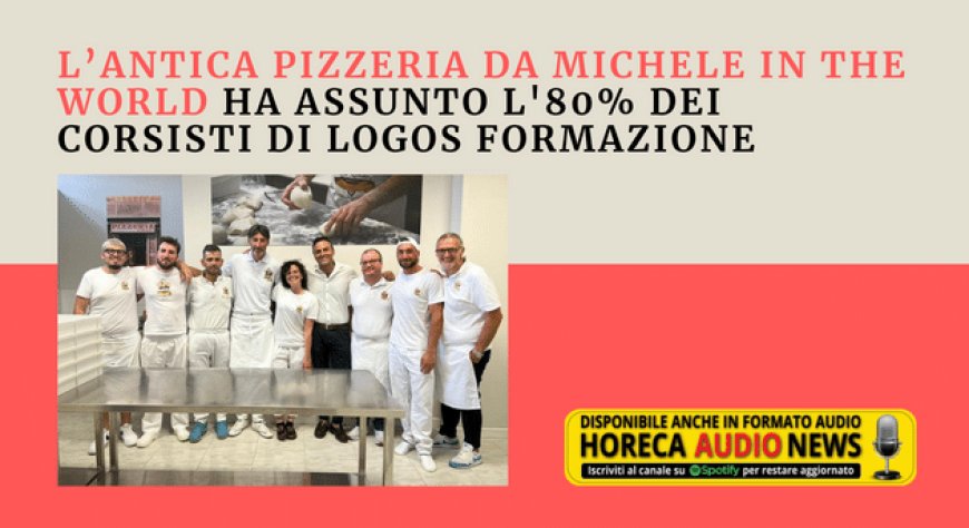 L’Antica Pizzeria Da Michele in the World ha assunto l'80% dei corsisti di Logos Formazione