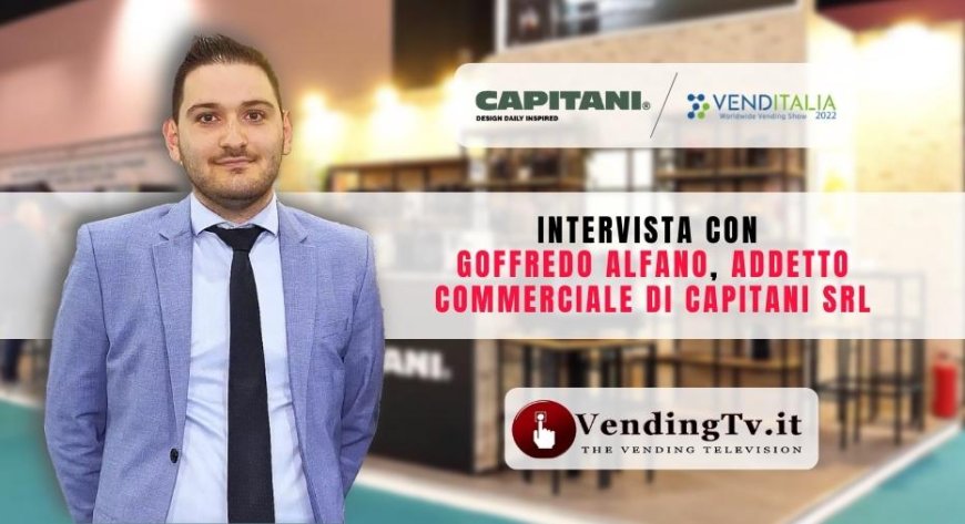VendingTv a Venditalia 2022. Intervista con Goffredo Alfano di Capitani