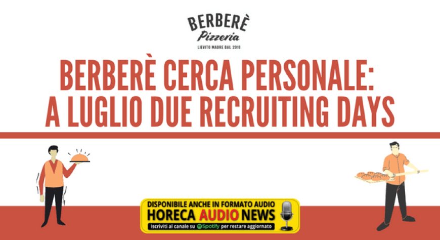 Berberè cerca personale: a luglio due Recruiting Days