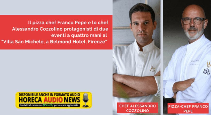 Il pizza chef Franco Pepe e lo chef Alessandro Cozzolino protagonisti di due eventi a quattro mani al "Villa San Michele, a Belmond Hotel, Firenze"