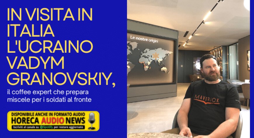 In visita in Italia l'ucraino Vadym Granovskiy, il coffee expert che prepara miscele per i soldati al fronte