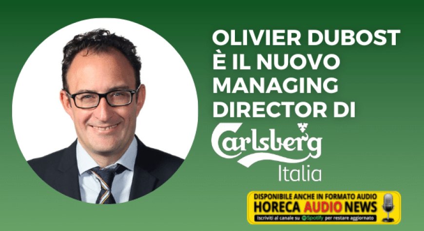 Olivier Dubost è il nuovo Managing Director di Carlsberg Italia