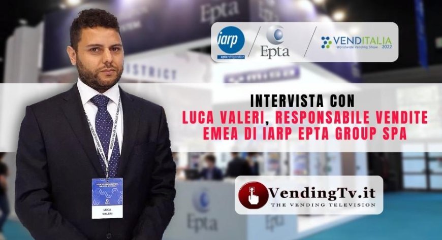VendingTv a Venditalia 2022. Intervista con Luca Valeri di IARP - Epta Group