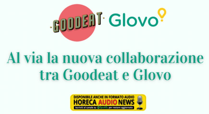 Al via la nuova collaborazione tra Goodeat e Glovo