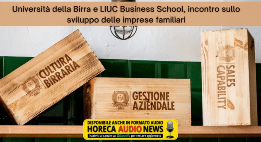 Università della Birra e LIUC Business School, incontro sullo sviluppo delle imprese familiari