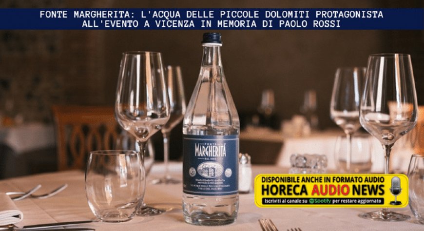 Fonte Margherita: l'acqua delle piccole Dolomiti protagonista all'evento a Vicenza in memoria di Paolo Rossi