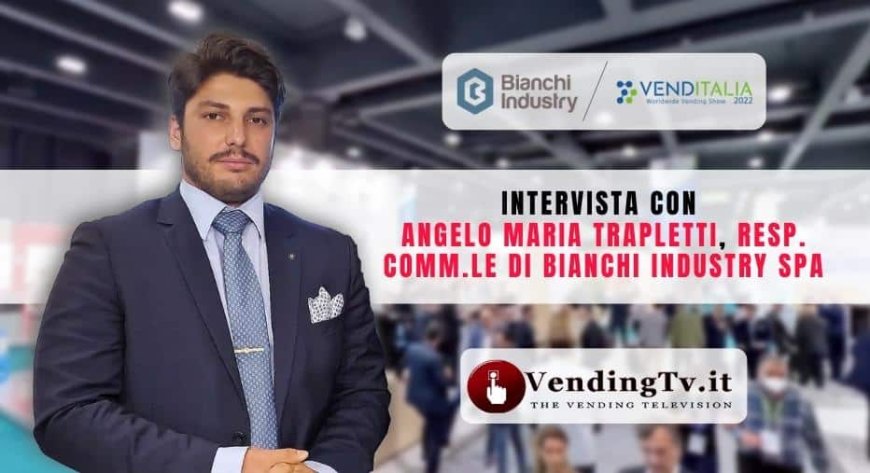 VendingTv a Venditalia 2022. Intervista con Angelo Maria Trapletti di Bianchi Industry