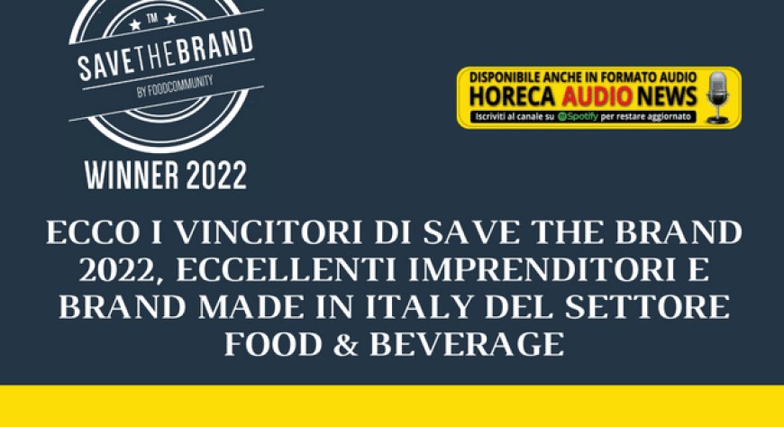 Ecco i vincitori di Save the Brand 2022, eccellenti imprenditori e brand made in Italy del settore Food & Beverage