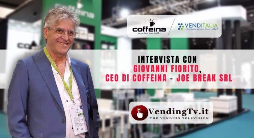 VendingTv a Venditalia 2022. Intervista con Giovanni Fiorito di Coffeina – Joe Break srl