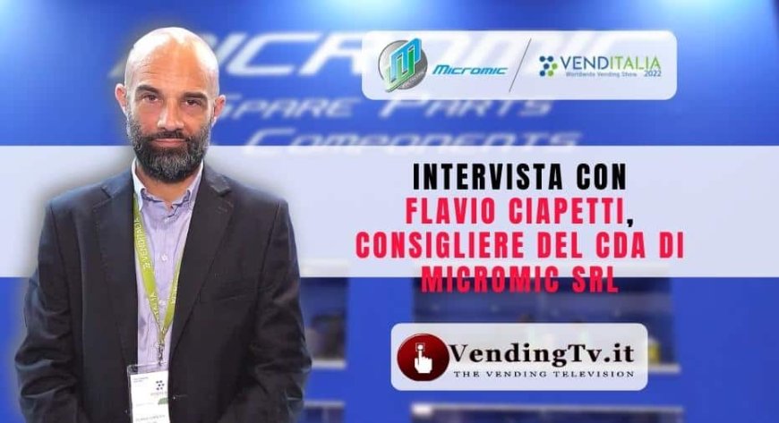 VendingTv a Venditalia 2022. Intervista con Flavio Ciapetti di Micromic