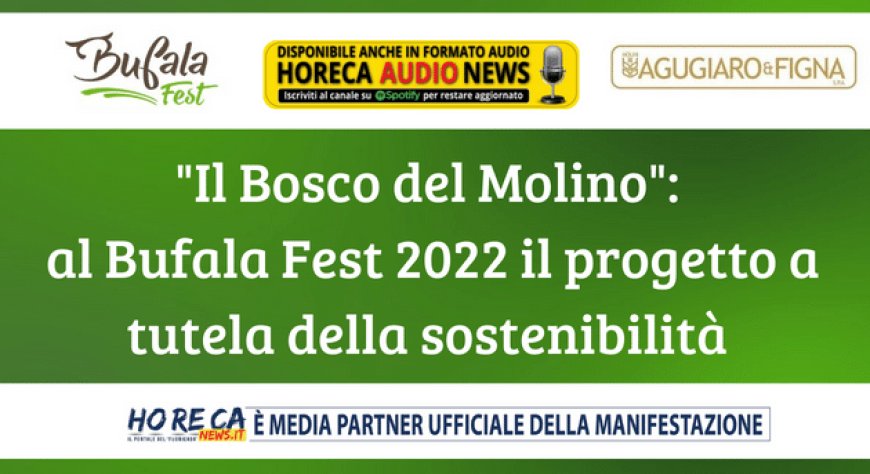 "Il Bosco del Molino": al Bufala Fest 2022 il progetto a tutela della sostenibilità