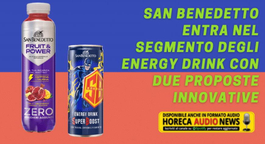 San Benedetto entra nel segmento degli energy drink con due proposte innovative