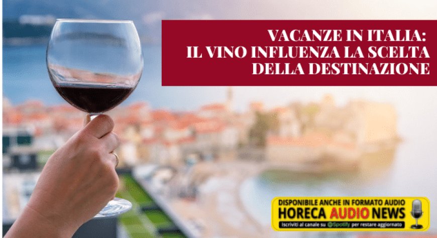 Vacanze in Italia: il vino influenza la scelta della destinazione
