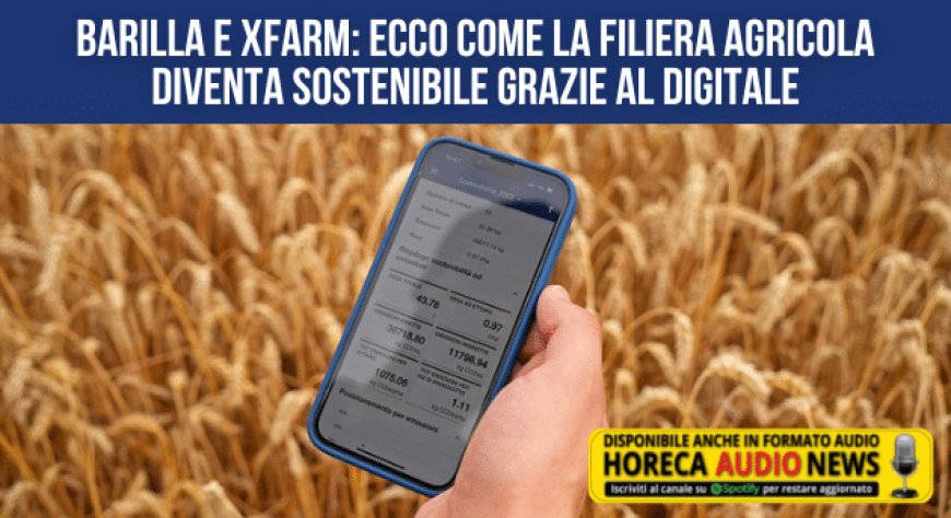 Barilla e xFarm: ecco come la filiera agricola diventa sostenibile grazie al digitale