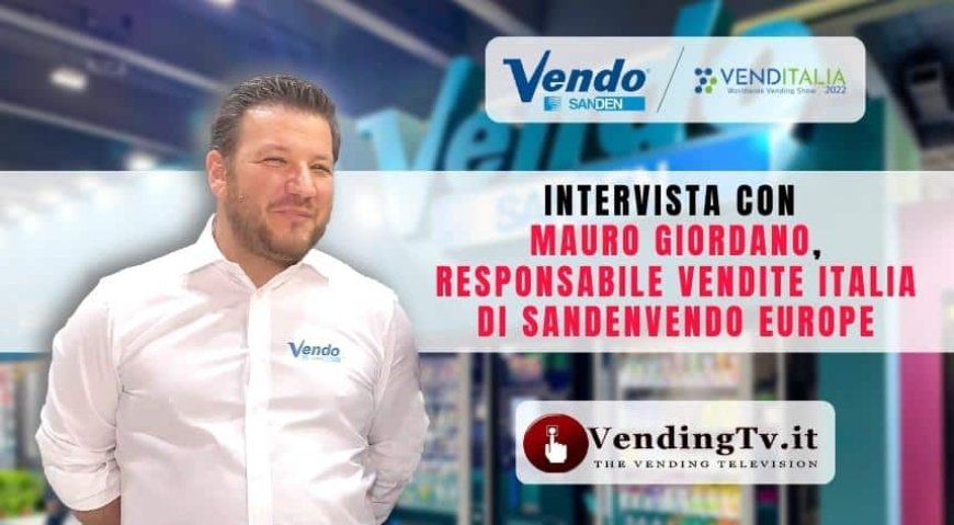 VendingTv a Venditalia 2022. Intervista con Mauro Giordano di SandenVendo Europe