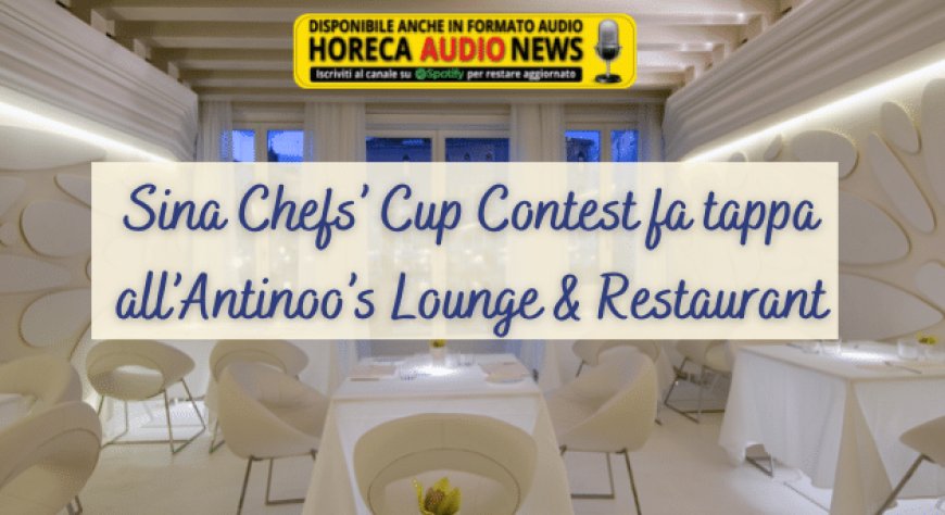 Sina Chefs’ Cup Contest fa tappa all’Antinoo’s Lounge & Restaurant