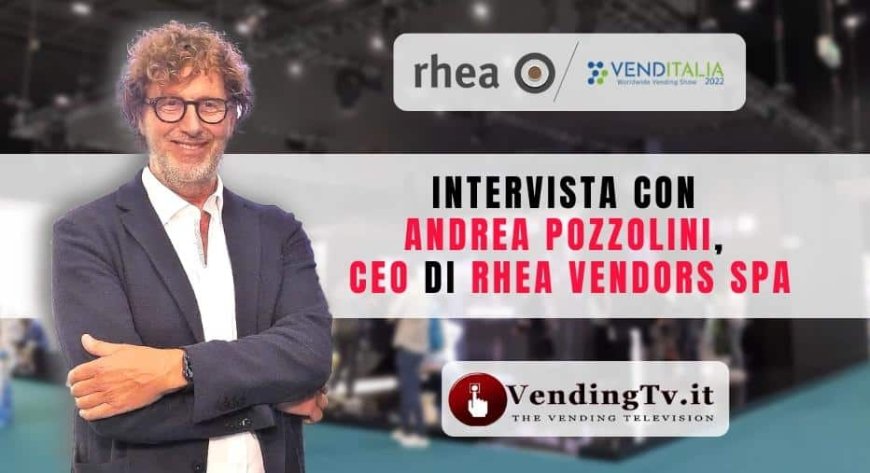 VendingTv a Venditalia 2022. Intervista con  Andrea Pozzolini di Rhea Vendors