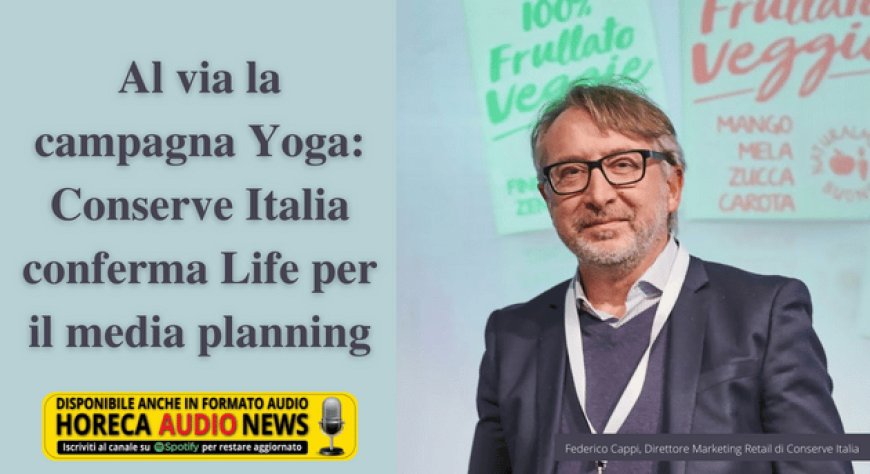 Al via la campagna Yoga: Conserve Italia conferma Life per il media planning